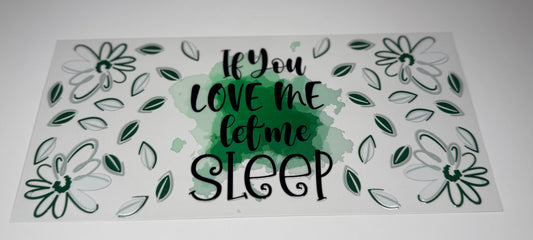 If you love me let me sleep