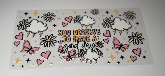 You Deserve a Good Day